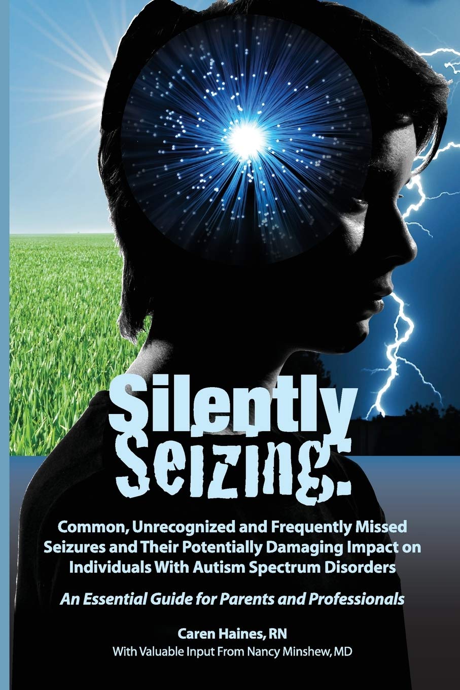 Silently Seizing: Common, Unrecognized and Frequently Missed Seizures and Their Potentially Damaging Impact on Individuals With Autism Spectrum ... Essential Guide for Parents and Professionals Parents & Children