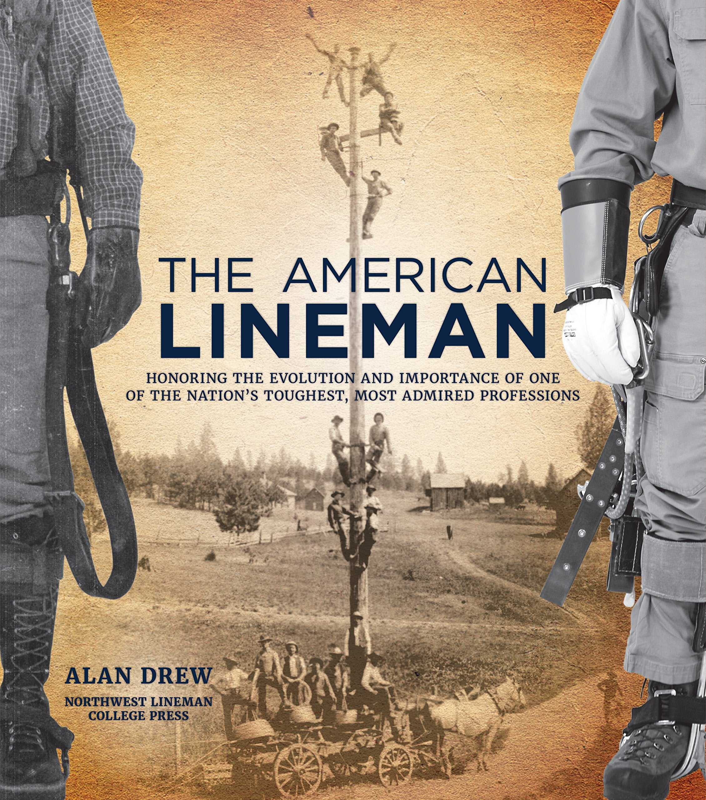 The American Lineman: Honoring the Evolution and Importance of One of the Nation's Toughest, Most Admired Professions Business, Finance & Career