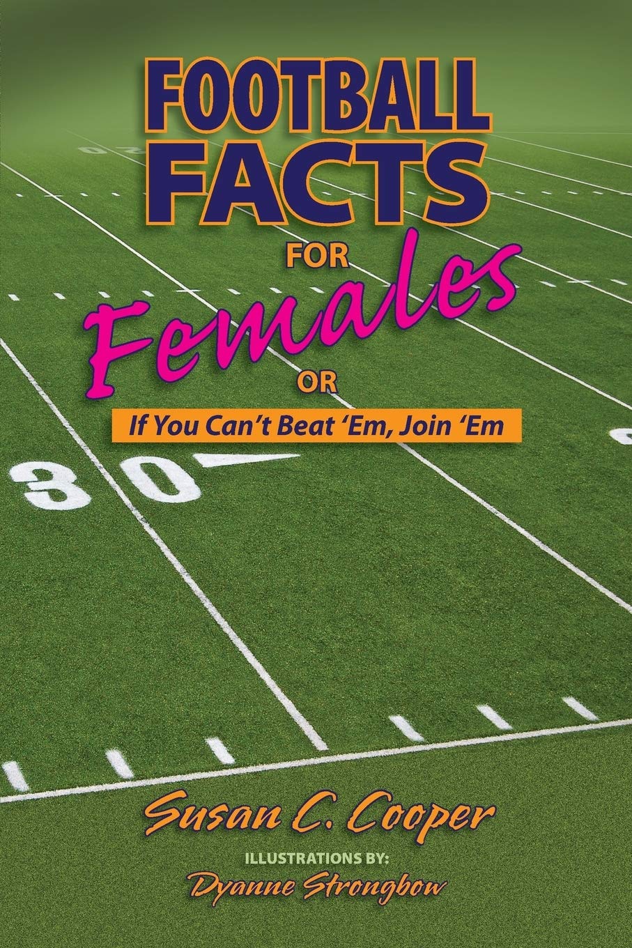 Football Facts for Females or If You Can't Beat 'em, Join 'em Leisure & Fun