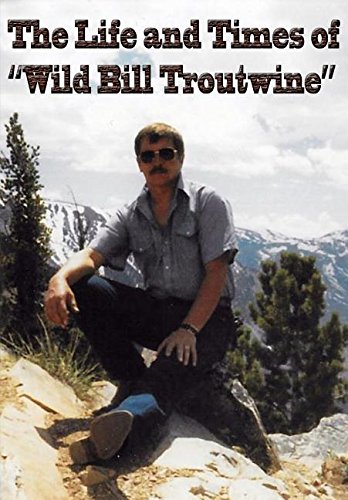 Life and Times of "Wild Bill Troutwine" Art & Literature