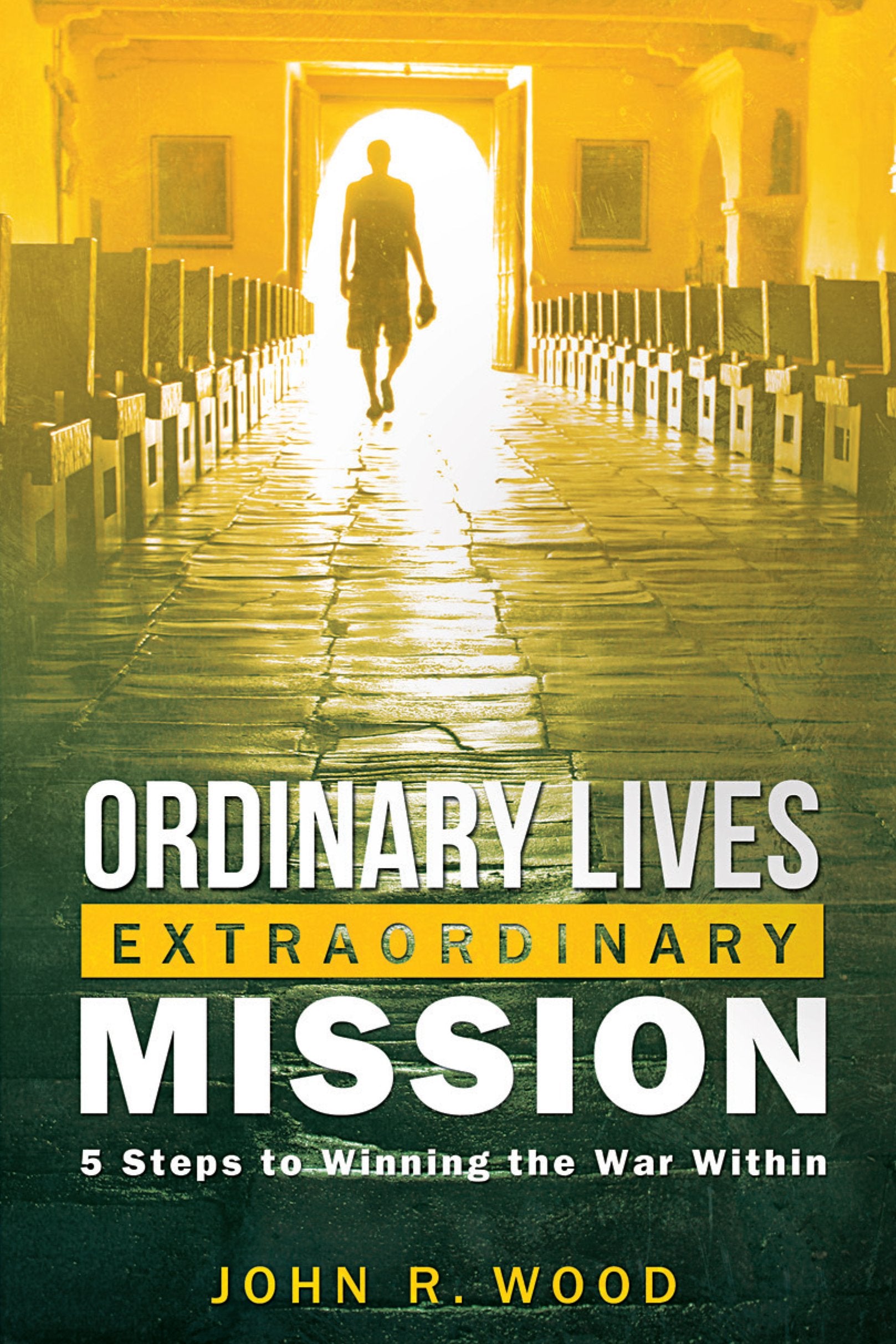 Ordinary Lives Extraordinary Mission: Five Steps to Winning the War Within Social Sciences