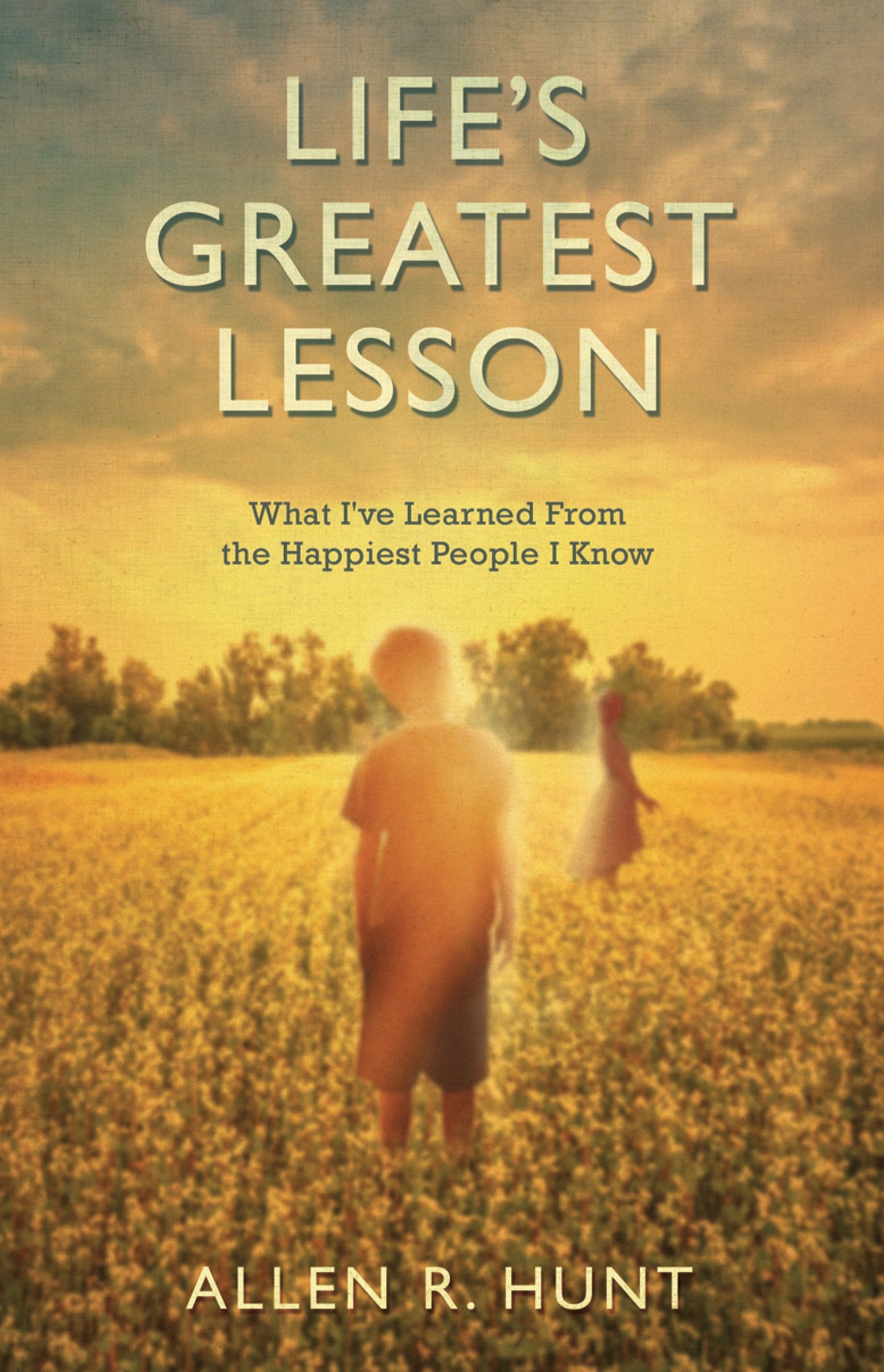 Life's Greatest Lesson: What I've Learned from the Happiest People I Know Lifestyle