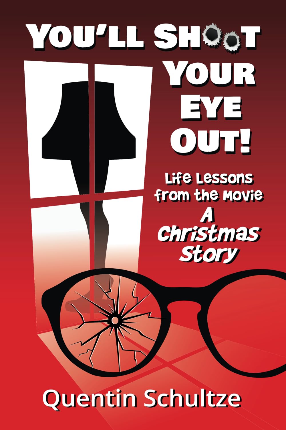 You'll Shoot Your Eye Out!: Life Lessons from the Movie A Christmas Story Film, Art & Culture