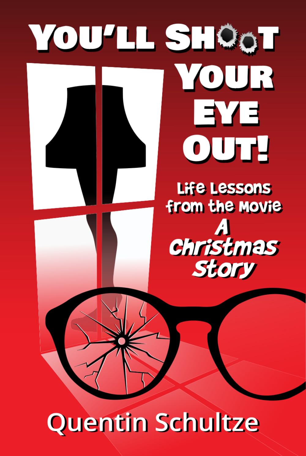 You'll Shoot Your Eye Out!: Life Lessons from the Movie A Christmas Story Film, Art & Culture