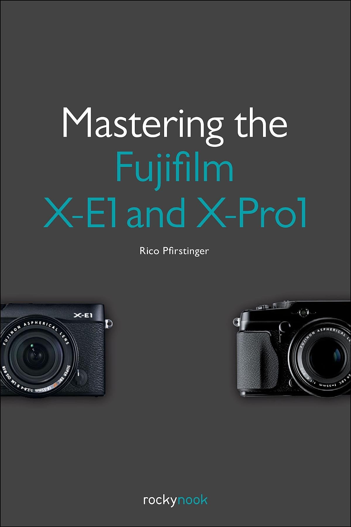 Mastering the Fujifilm X-E1 and X-Pro1 Computer Science