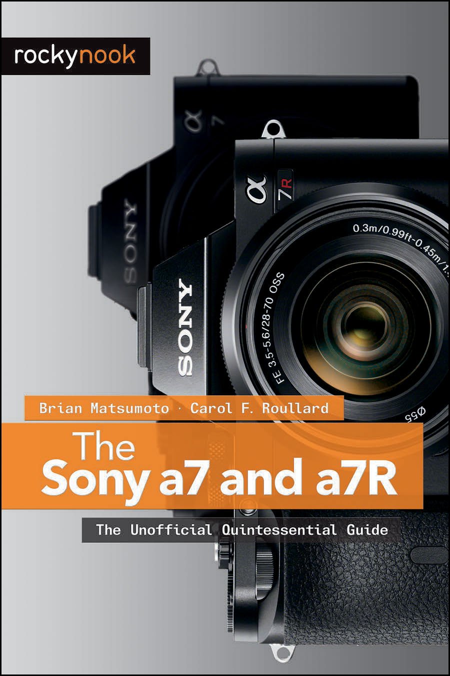 The Sony a7 and a7R: The Unofficial Quintessential Guide Computer Science