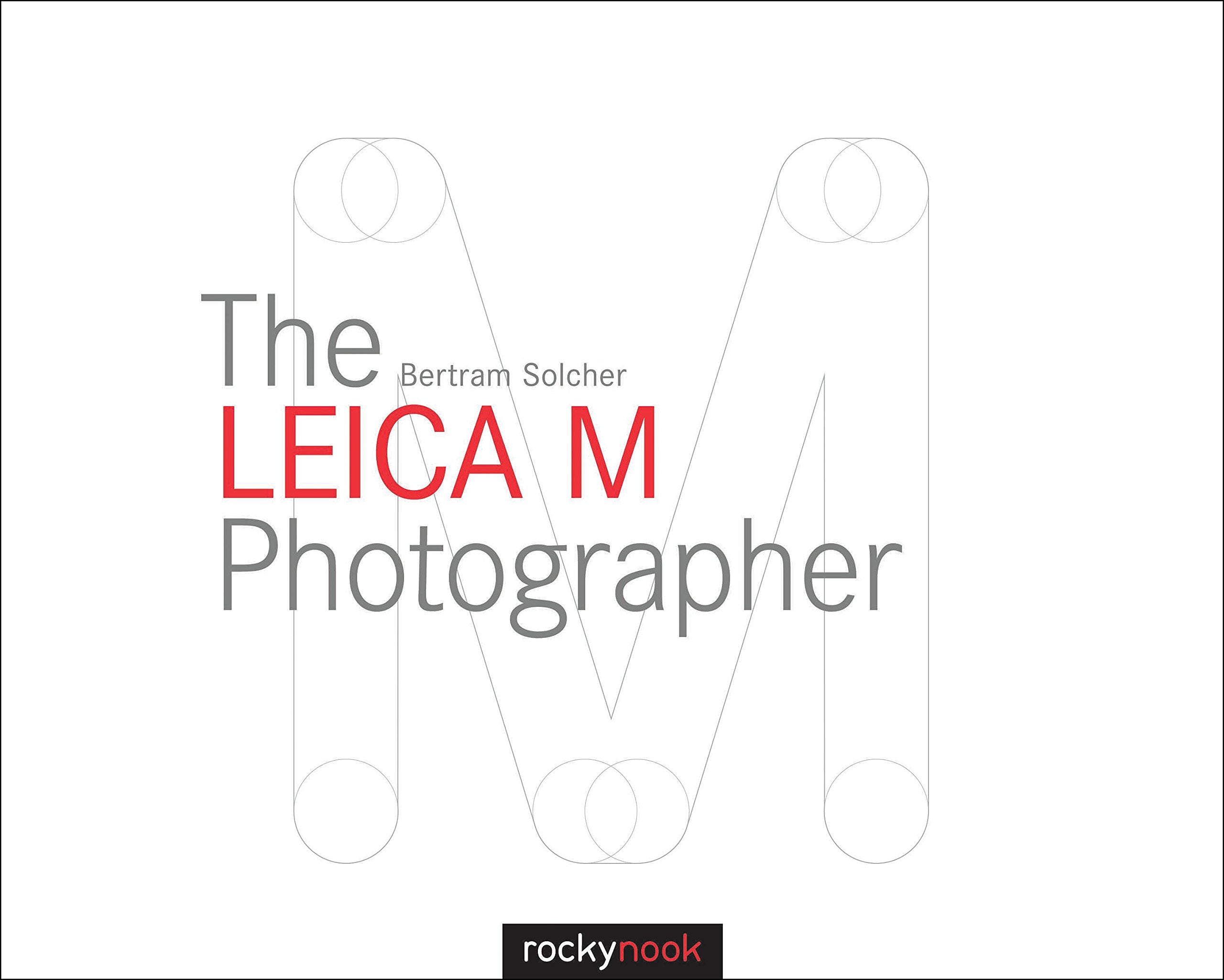 The Leica M Photographer: Photographing with Leica's Legendary Rangefinder Cameras Computer Science