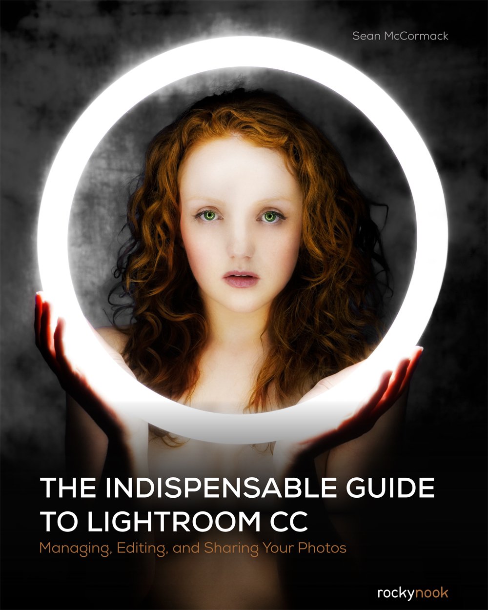 THE INDISPENSABLE GUIDE TO LIGHTROOM CC: Managing, Editing, and Sharing Your Photos Computer Science