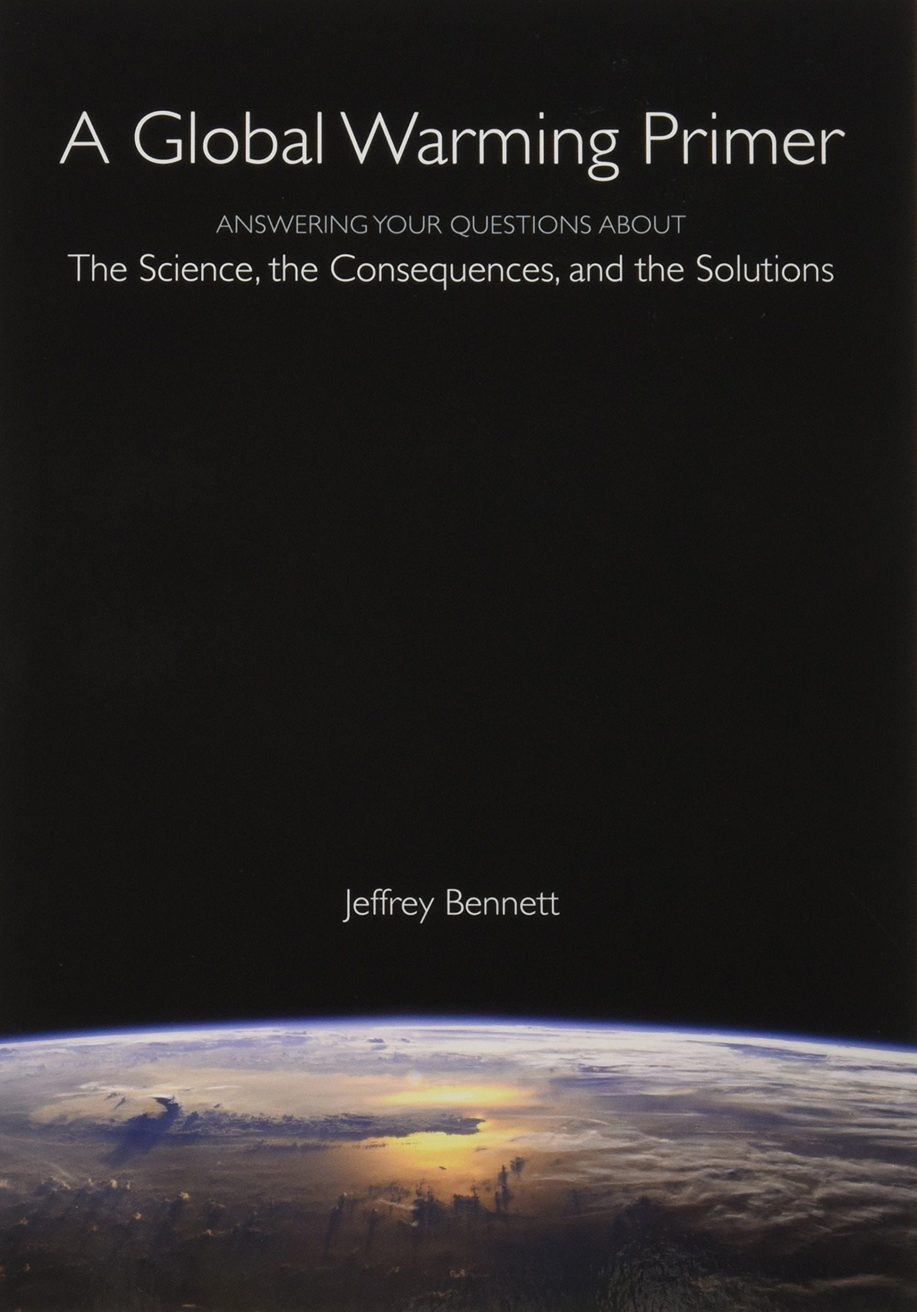 A Global Warming Primer: Answering Your Questions About the Science, the Consequences, and the Solutions book