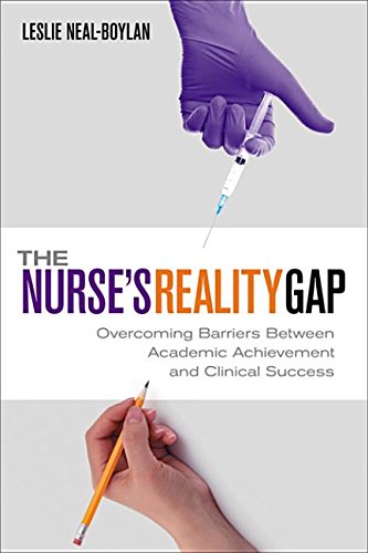 The Nurse's Reality Gap: Overcoming Barriers Between Academic Achievement and Clinical Success Books