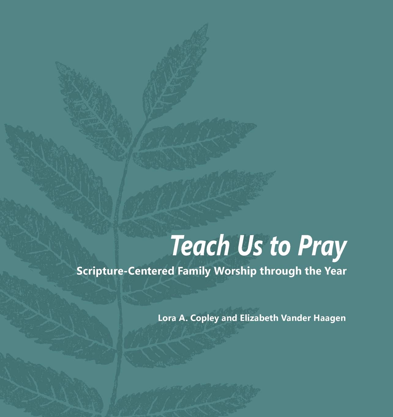 Teach Us to Pray: Scripture-Centered Family Worship through the Year Parents & Children