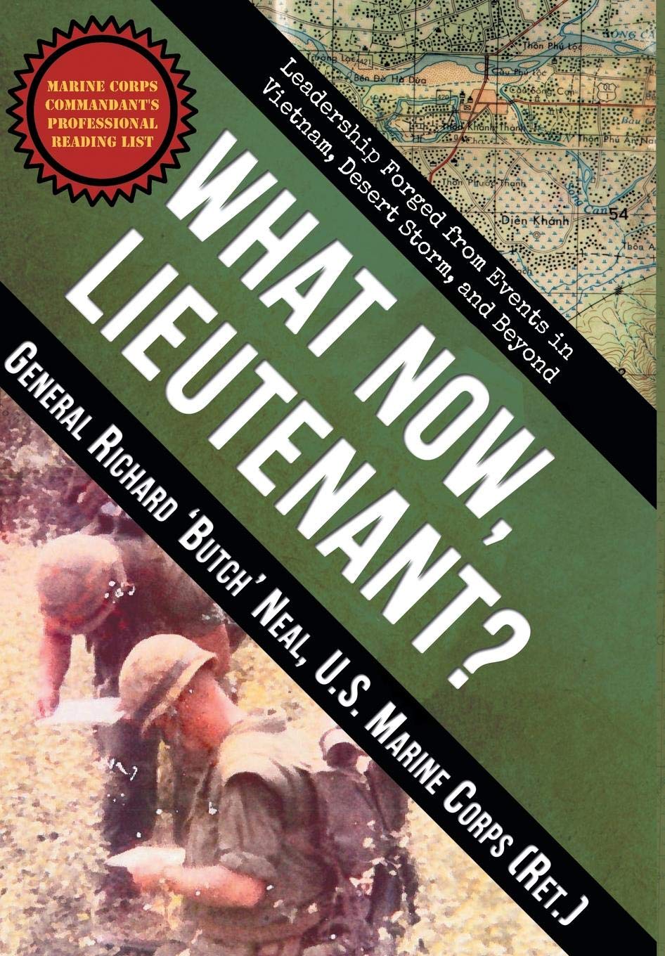 What Now, Lieutenant?: Leadership Forged from Events in Vietnam, Desert Storm and Beyond Memories