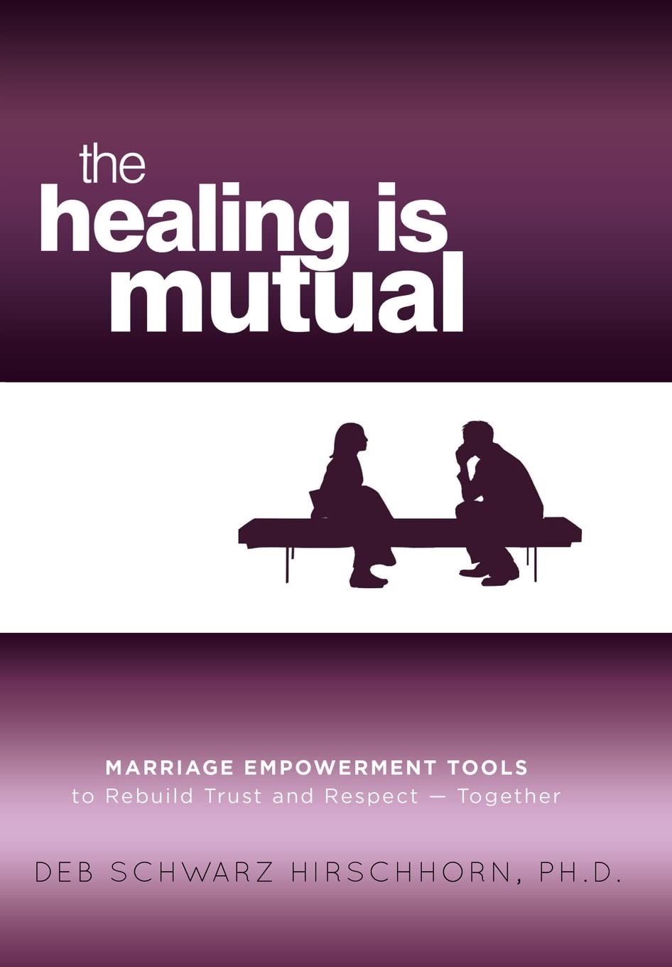 The Healing Is Mutual: Marriage Empowerment Tools to Rebuild Trust and Respect---Together Partnership & Love
