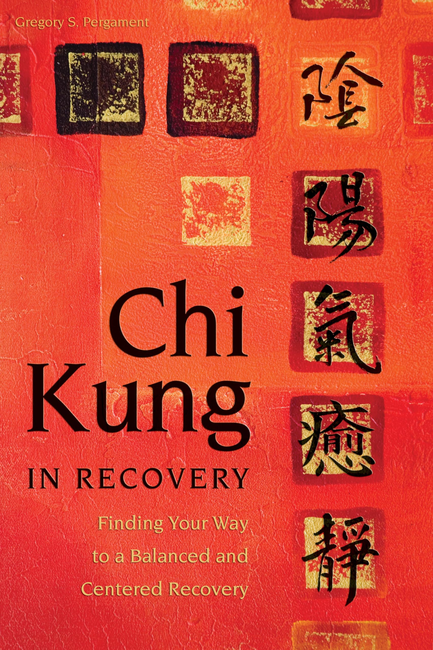Chi Kung in Recovery: Finding Your Way to a Balanced and Centered Recovery Medicine
