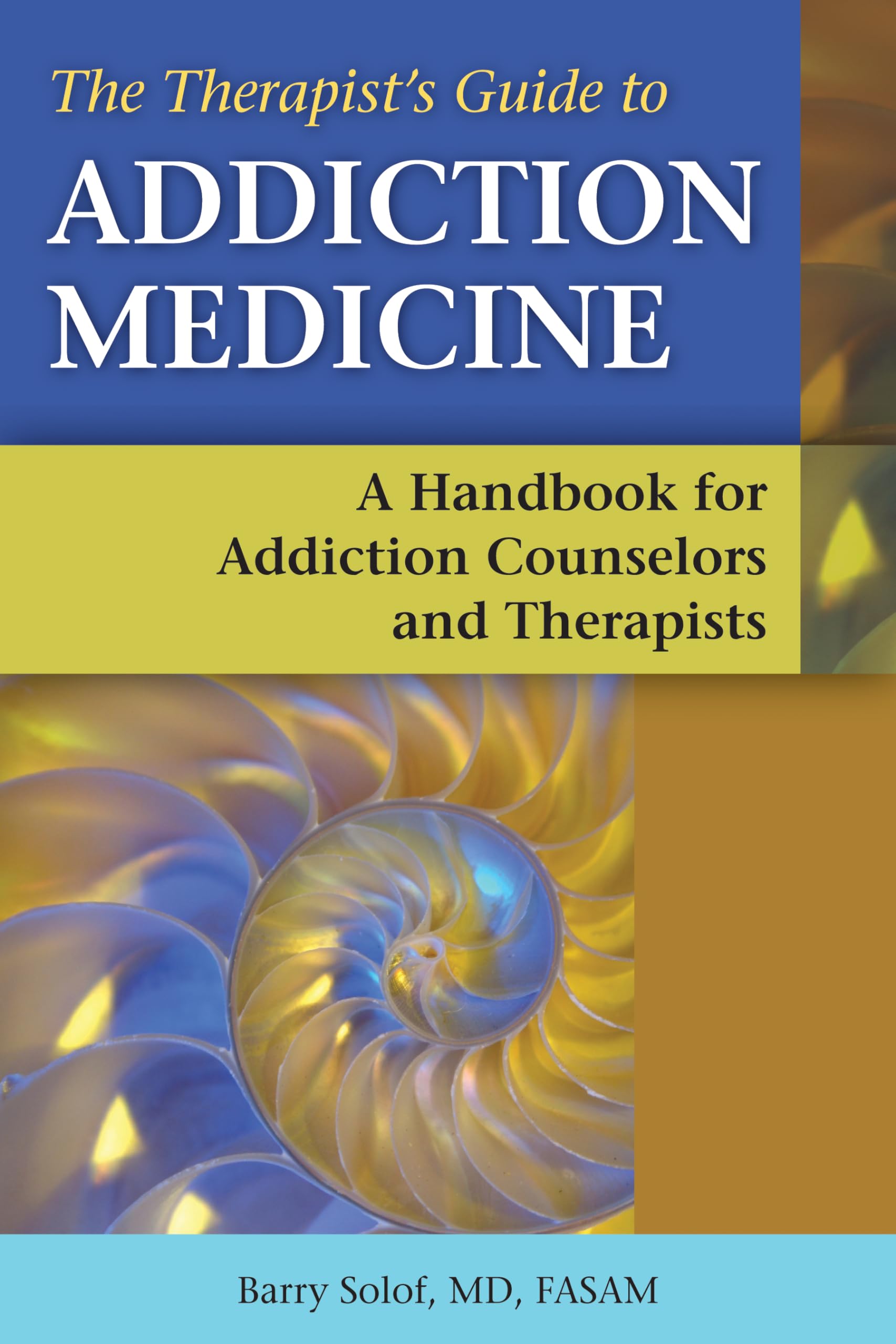 The Therapist's Guide to Addiction Medicine: A Handbook for Addiction Counselors and Therapists Medicine