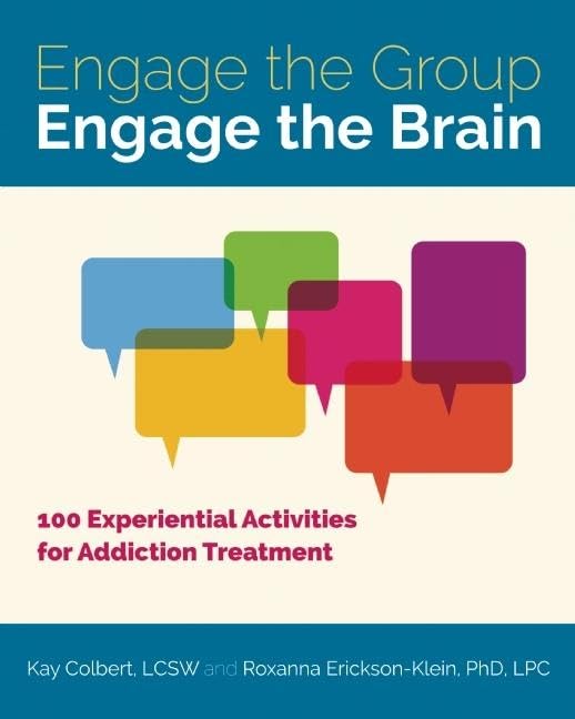 Engage the Group, Engage the Brain: 100 Experiential Activities for Addiction Treatment Medicine