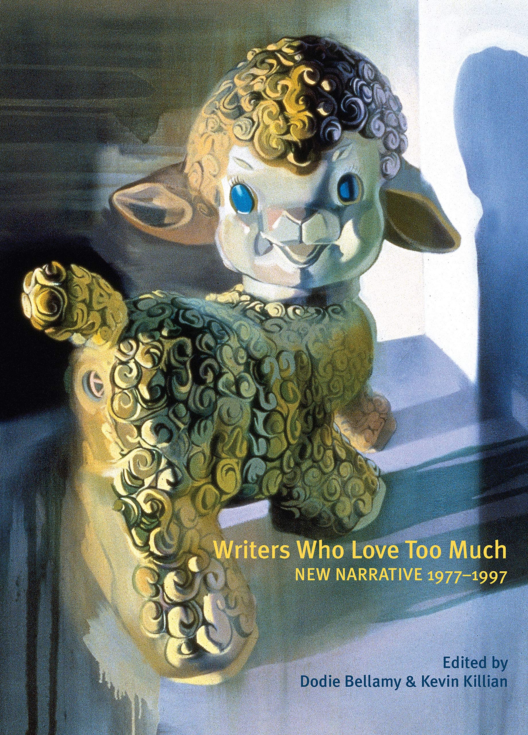 Writers Who Love Too Much: New Narrative Writing 1977-1997 LGBTQ+