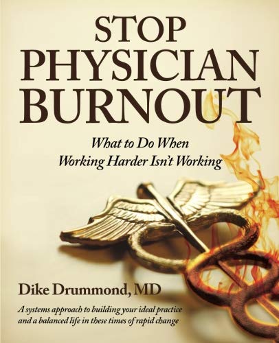 Stop Physician Burnout: What to Do When Working Harder Isn't Working book