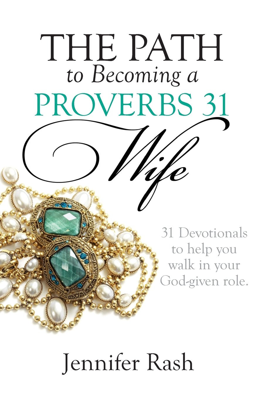 The Path to Becoming a Proverbs 31 Wife: Walking in Your God-given Role Business, Finance & Career