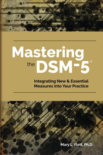 Mastering the DSM-5: Integrating New & Essential Measures Into Your Practice Social Sciences