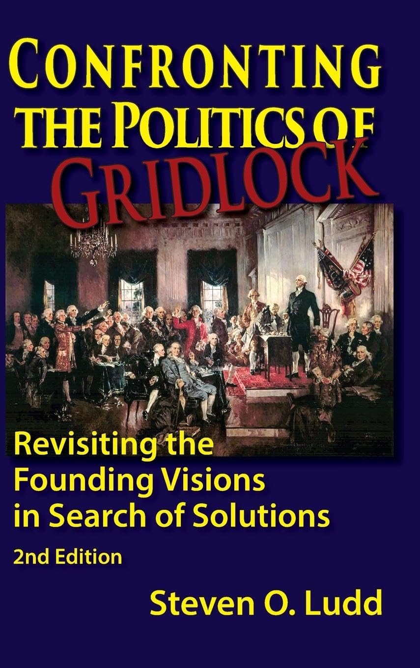 Confronting the Politics of Gridlock, Revisiting the Founding Visions in Search of Solutions Law