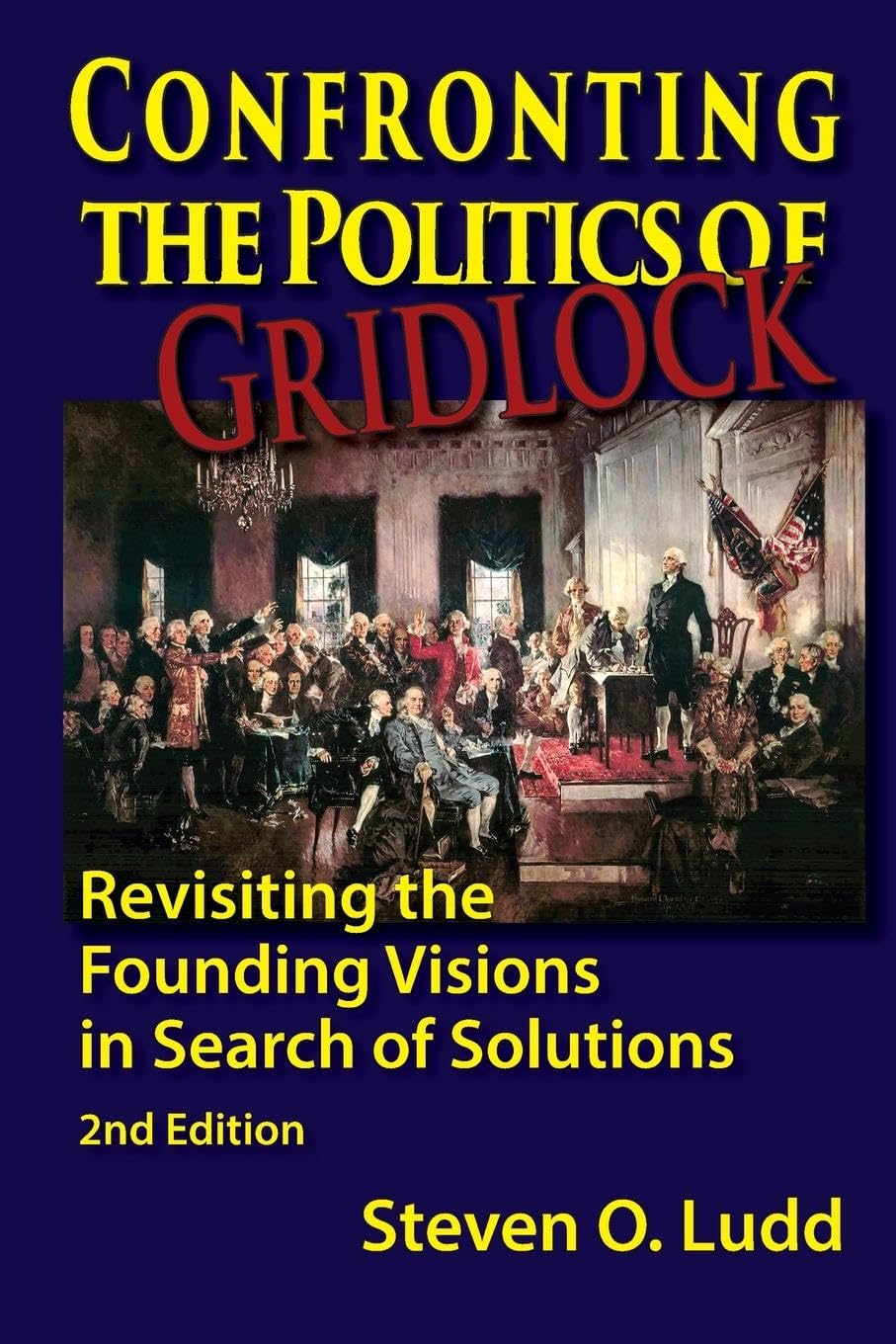 Confronting the Politics of Gridlock, Revisiting the Founding Visions in Search of Solutions Law