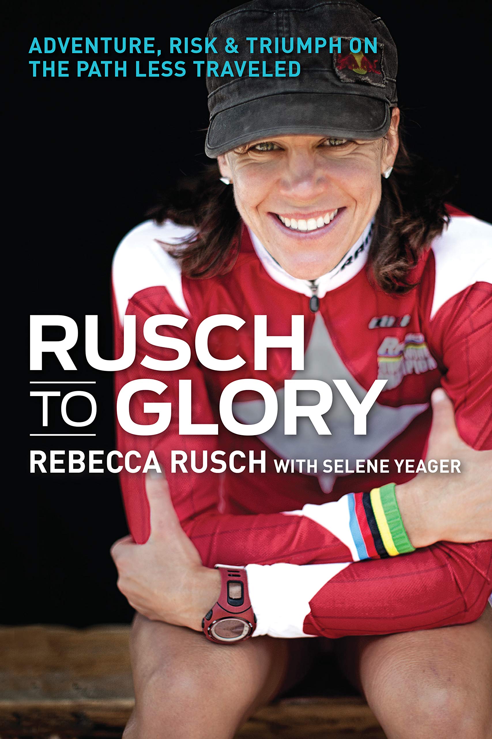 Rusch to Glory: Adventure, Risk & Triumph on the Path Less Traveled Sports