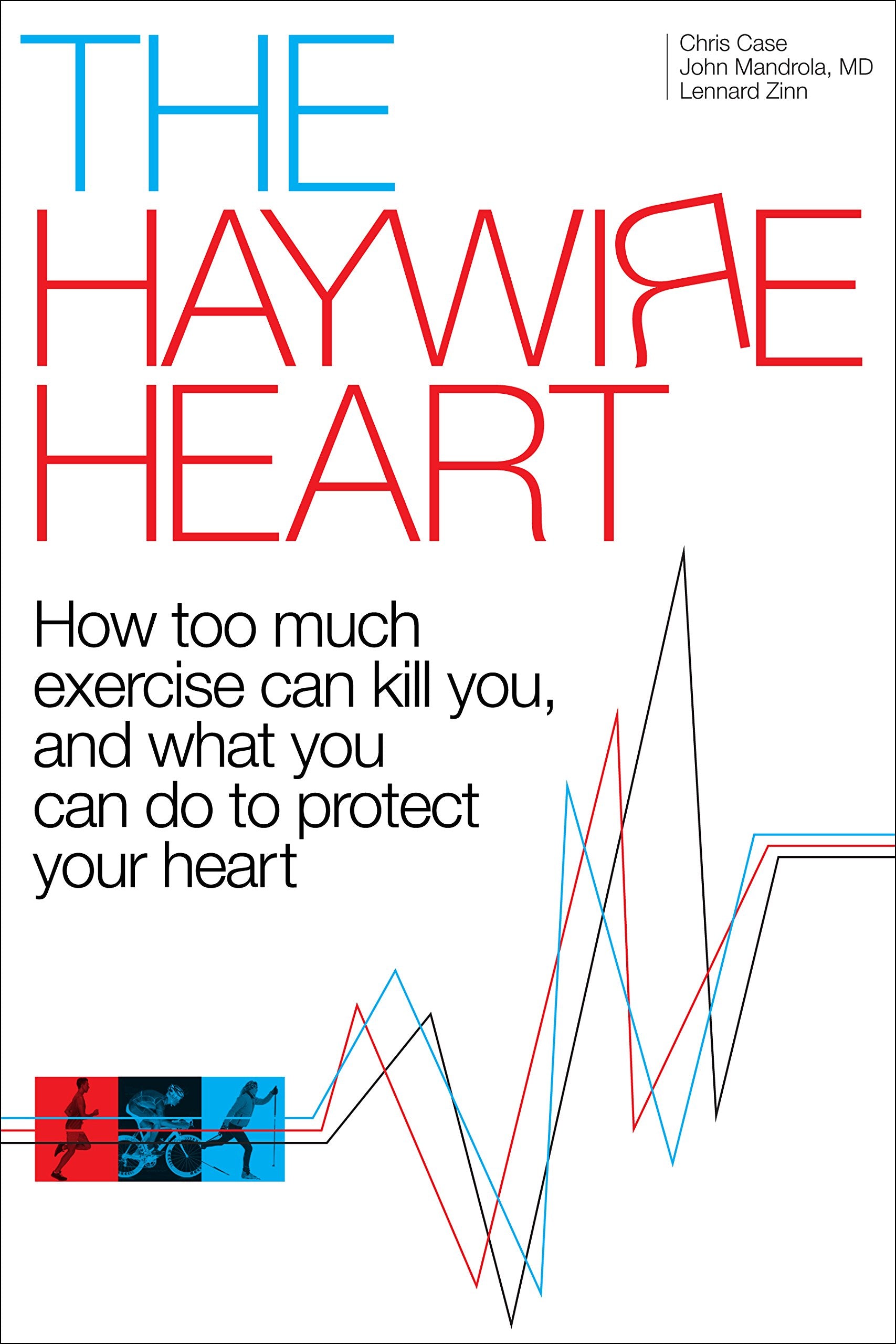 The Haywire Heart: How too much exercise can kill you, and what you can do to protect your heart book