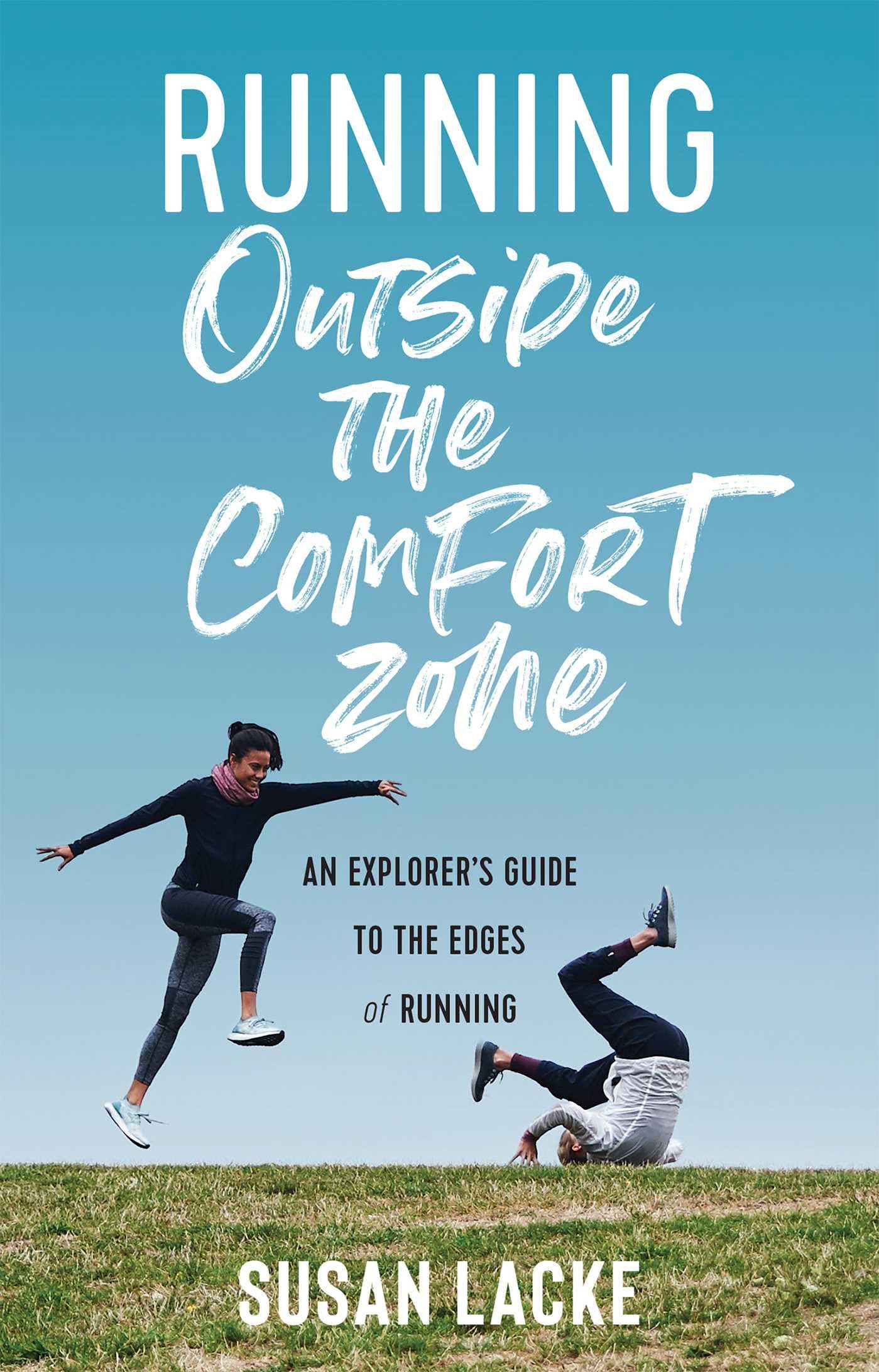 Running Outside the Comfort Zone: An Explorer's Guide to the Edges of Running Travel Guides