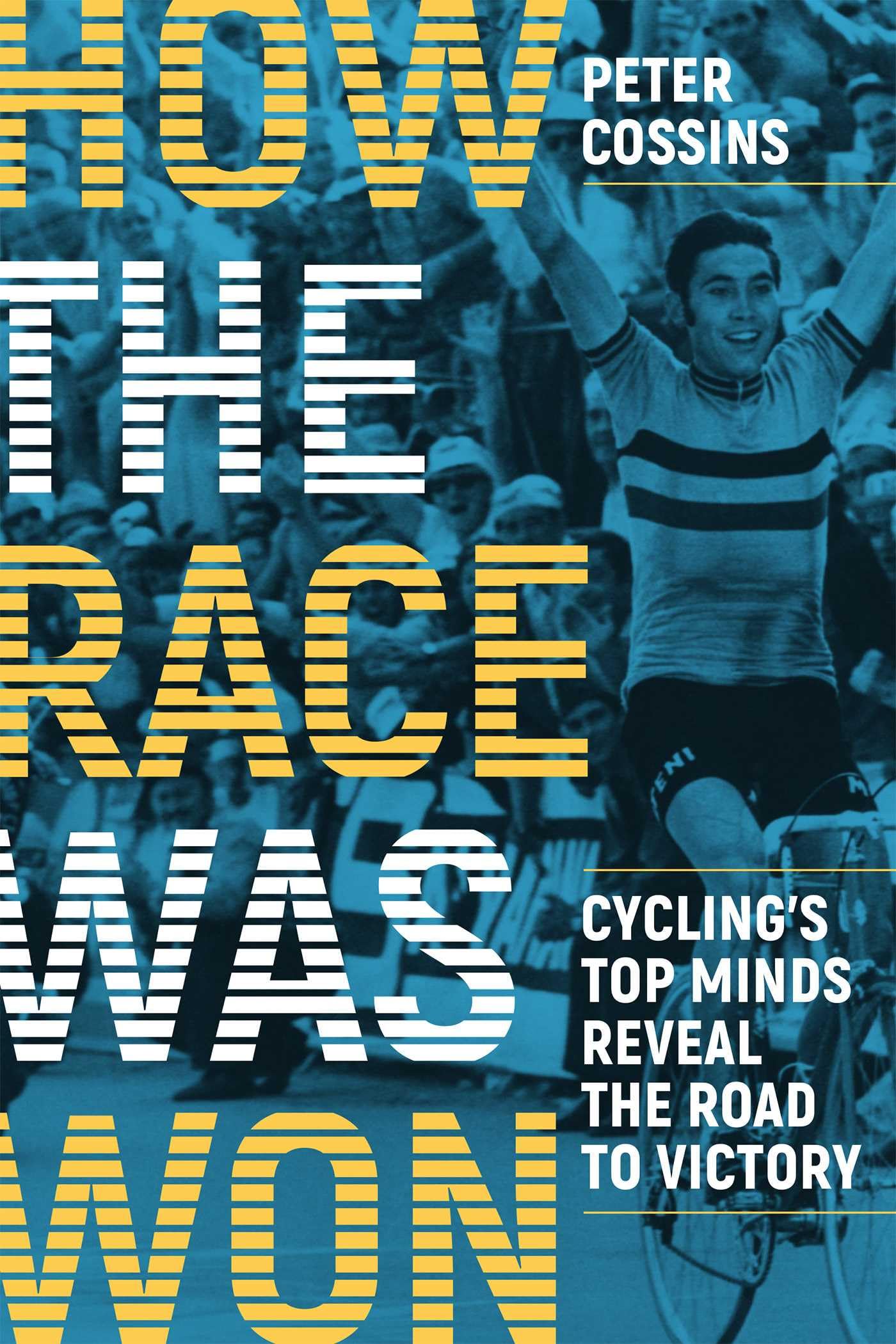 How the Race Was Won: Cycling's Top Minds Reveal the Road to Victory: Cycling's Top Minds Reveal the Road to Victory book