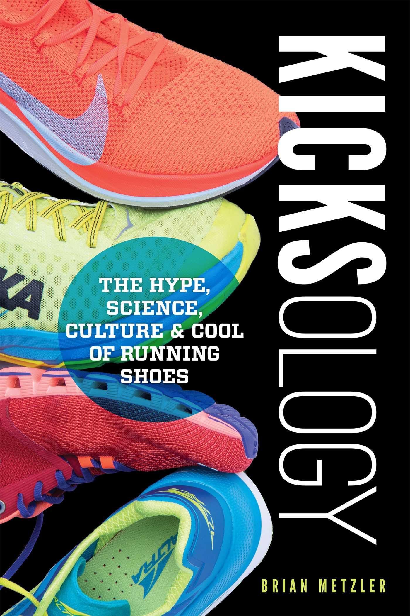 Kicksology: The Hype, Science, Culture & Cool of Running Shoes Film, Art & Culture