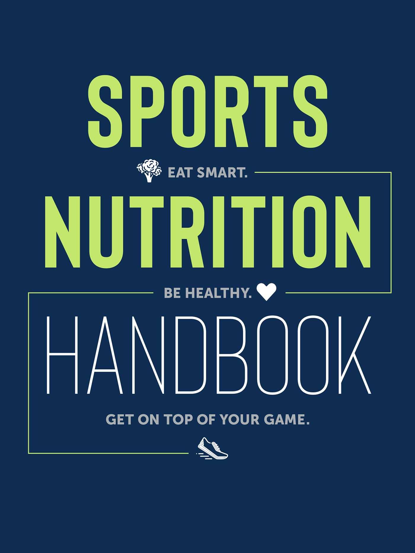 Sports Nutrition Handbook: Eat Smart, Be Healthy, Get on Top of Your Game Health, Nutrition & Fitness