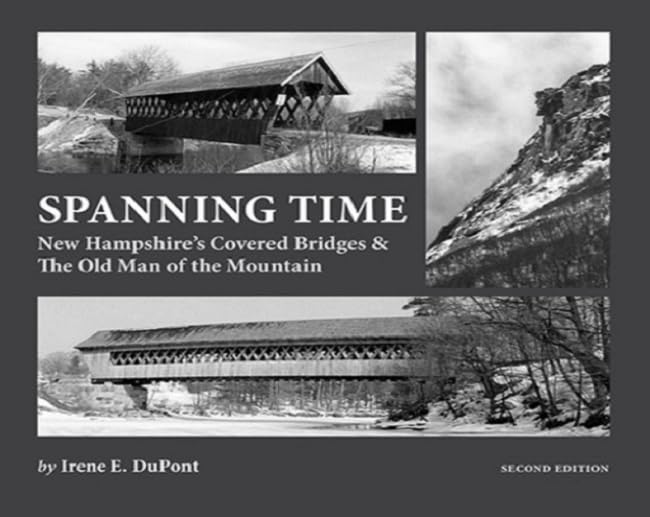Spanning Time: New Hampshire's Covered Bridges & the Old Man of the Mountain: New Hampshire’s Covered Bridges & the Old Man of the Mountain Business & Technology