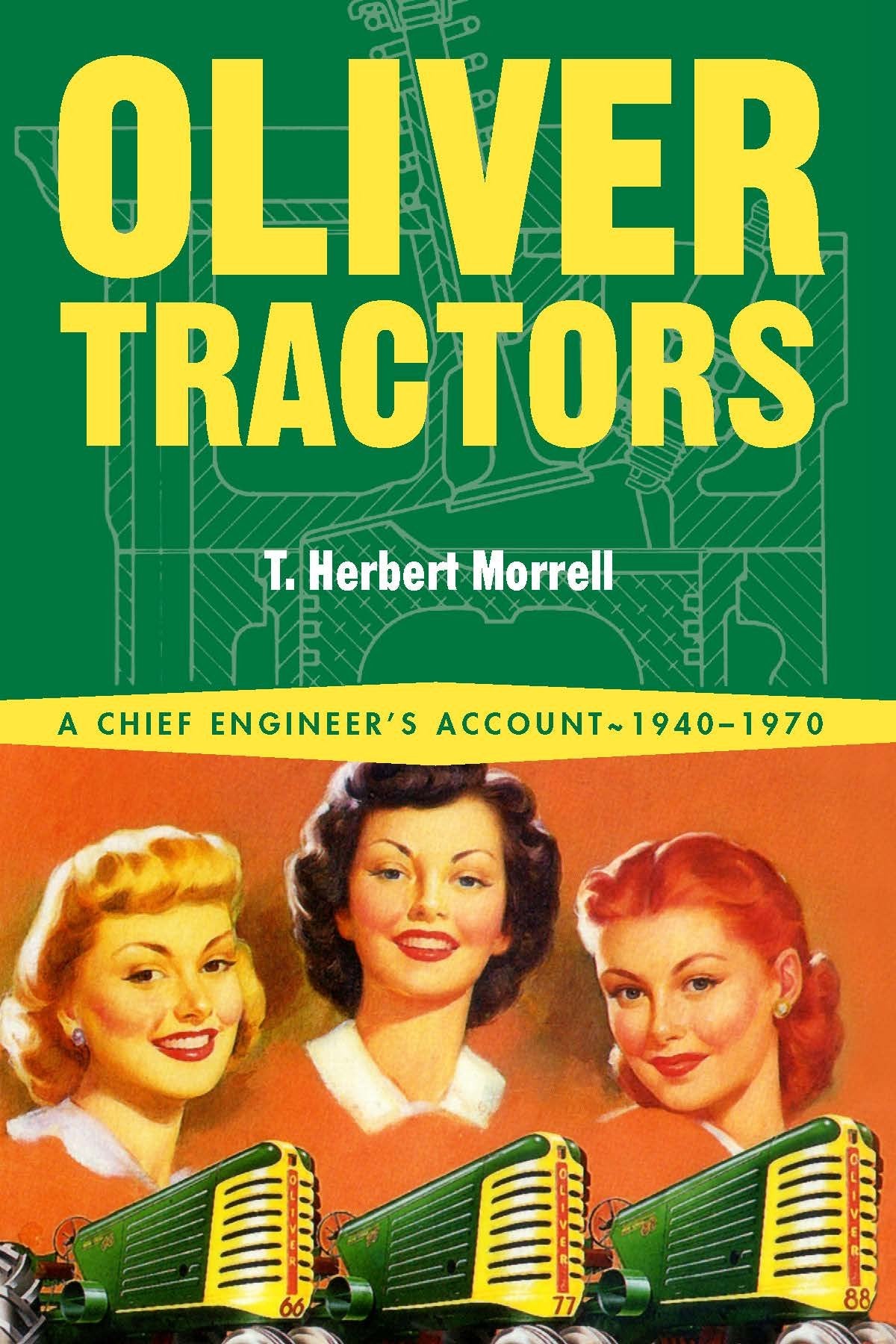 Oliver Tractors: A Chief Engineer's Account 1940-1970: A Chief Engineer's Account - 1940-1960 Leisure, Home & Garden