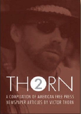 THORN VOLUME 2: A Compilation of Victor Thorn Articles From From American Free Press 2010 Y Books