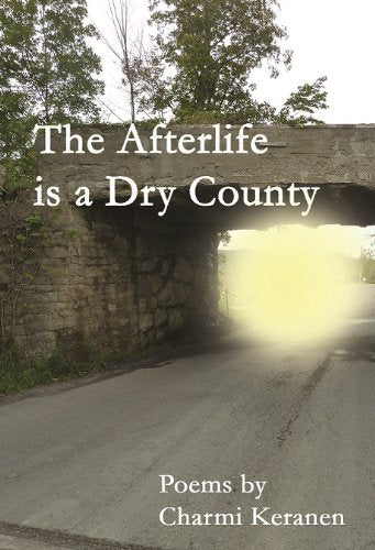 The Afterlife Is a Dry County by Charmi Keranen (2011) Paperback Books