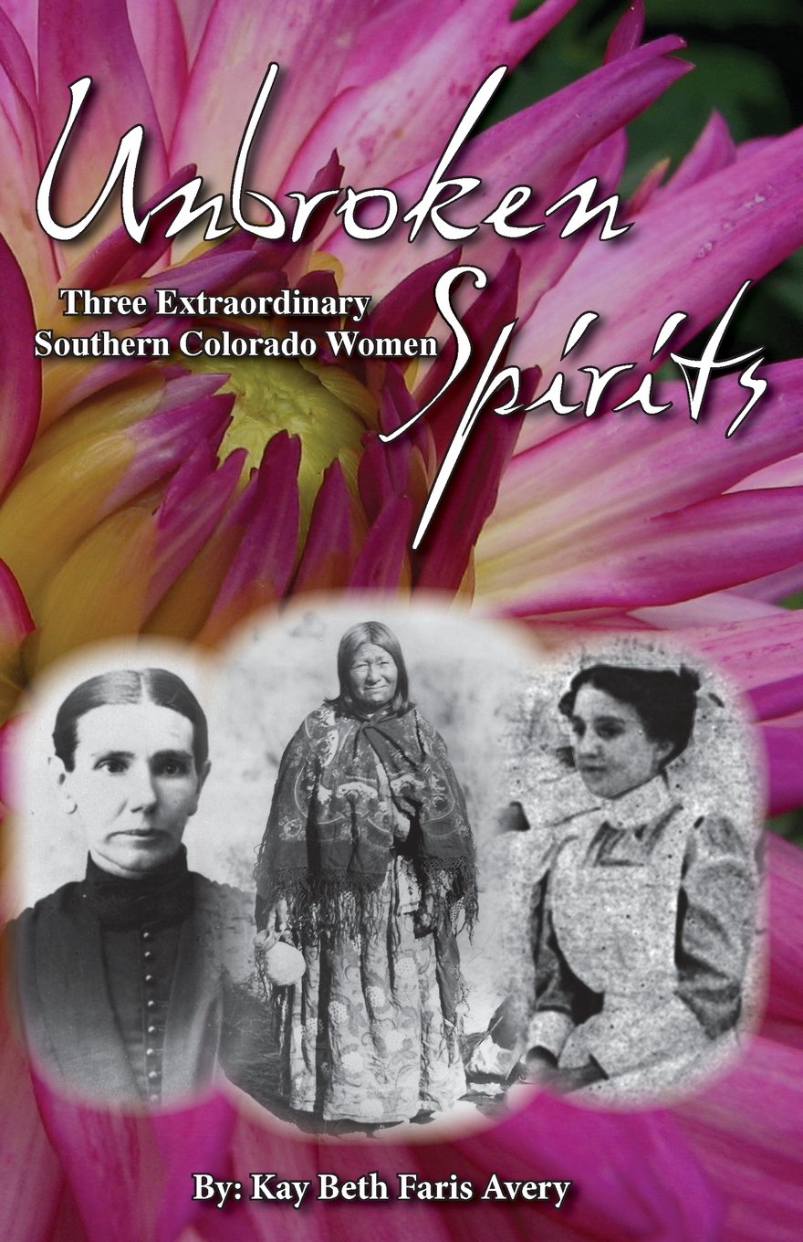 Unbroken Spirits: Three Extraordinary Southern Colorado Women Social Sciences