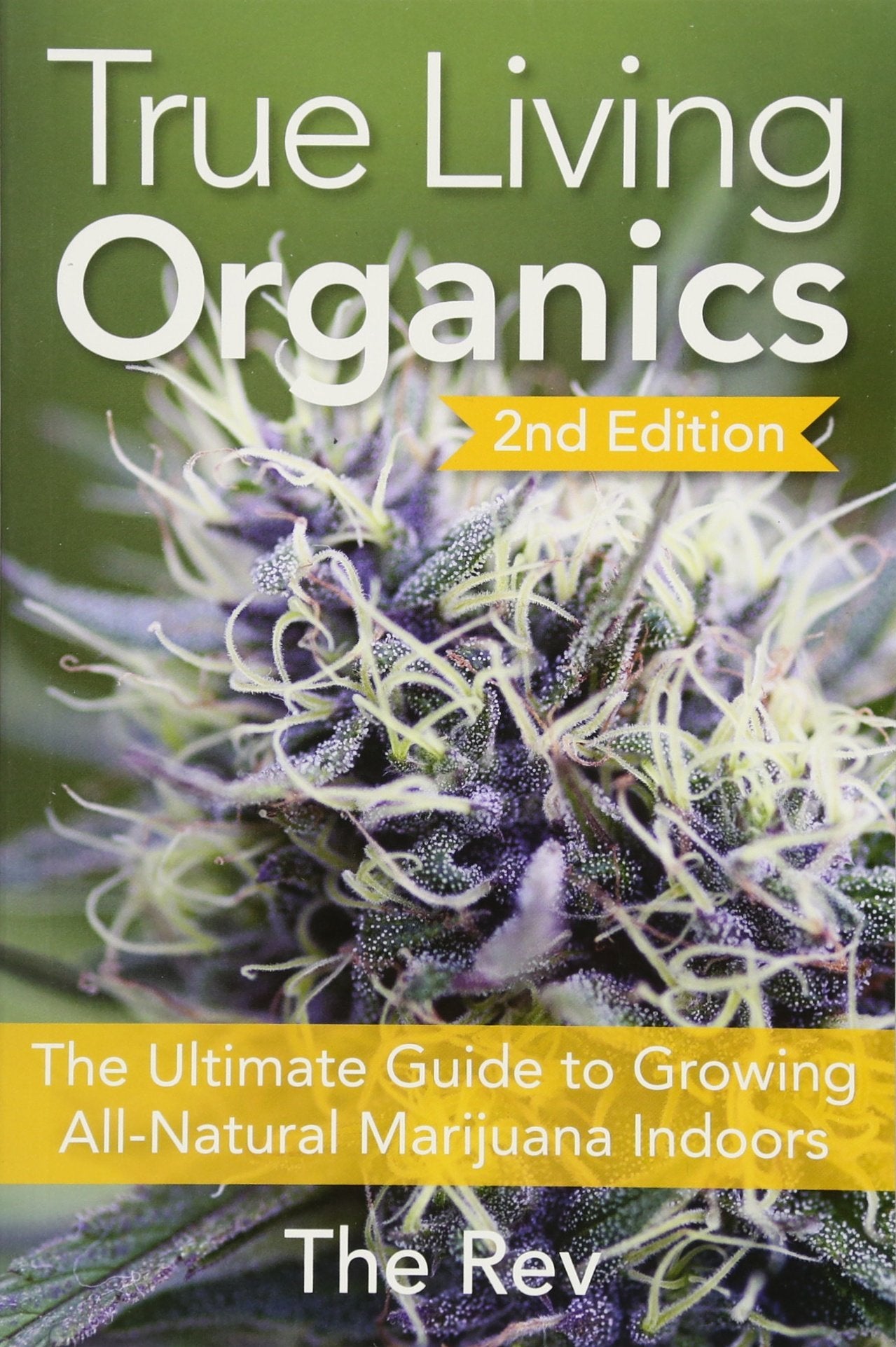 True Living Organics: The Ultimate Guide to Growing All-Natural Marijuana Indoors Law