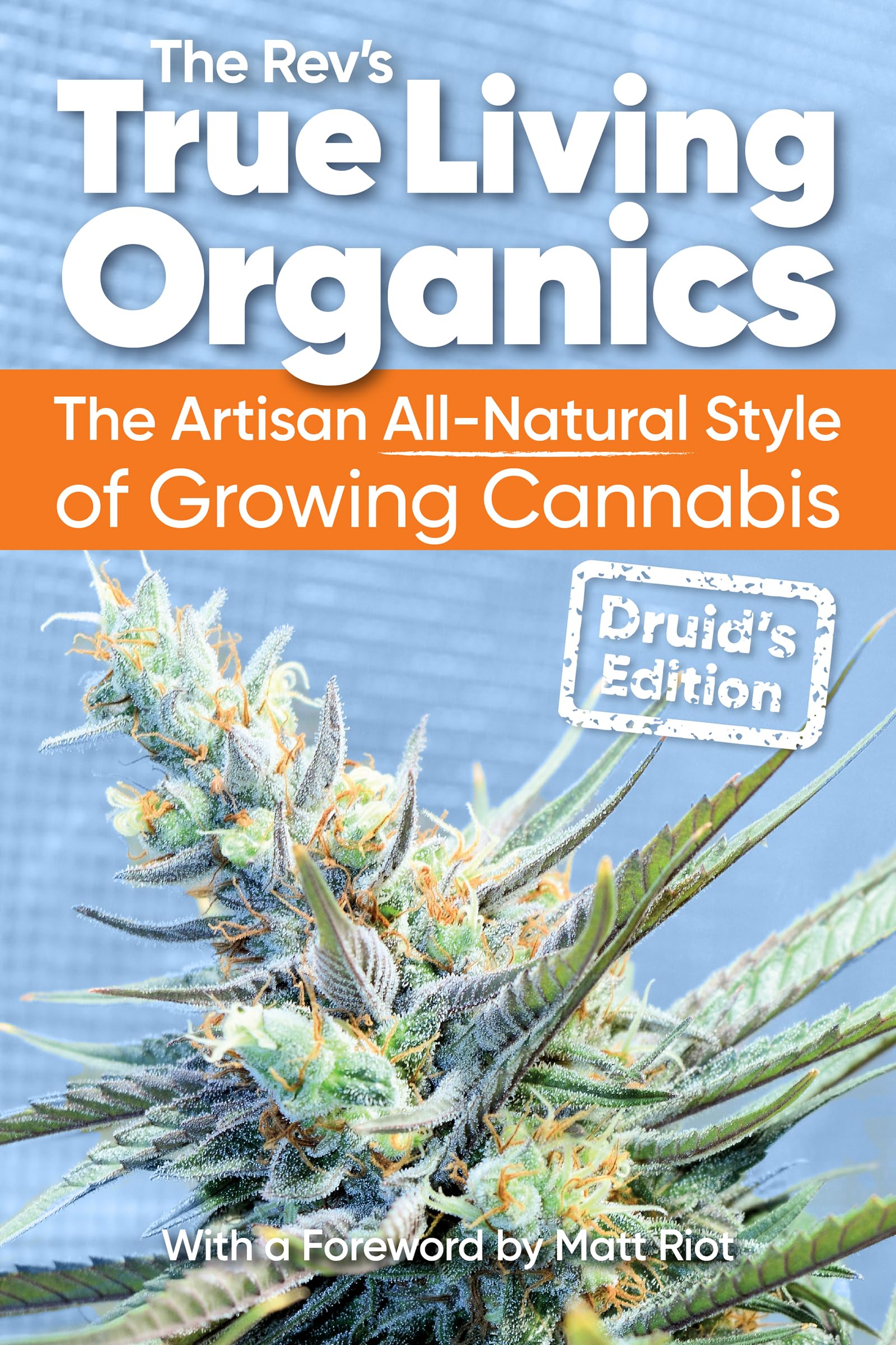 True Living Organics: The Artisan All-Natural Style of Growing Cannabis: Druid's Edition Social Sciences