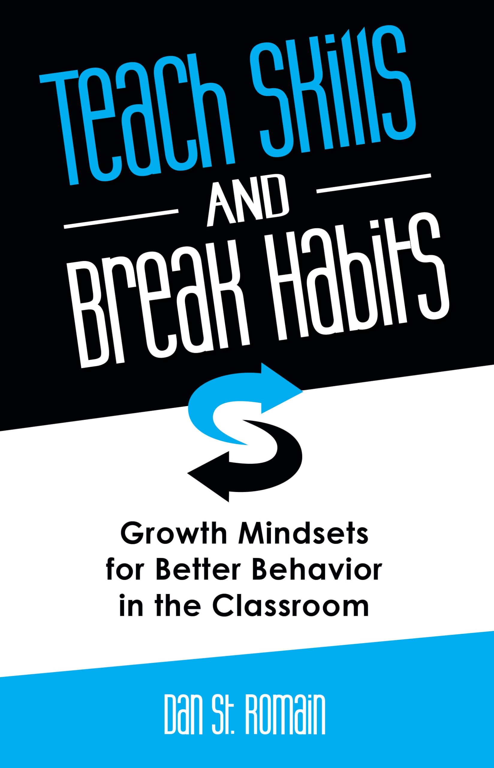 Teach Skills and Break Habits: Growth Mindsets for Better Behavior in the Classroom Business, Finance & Career