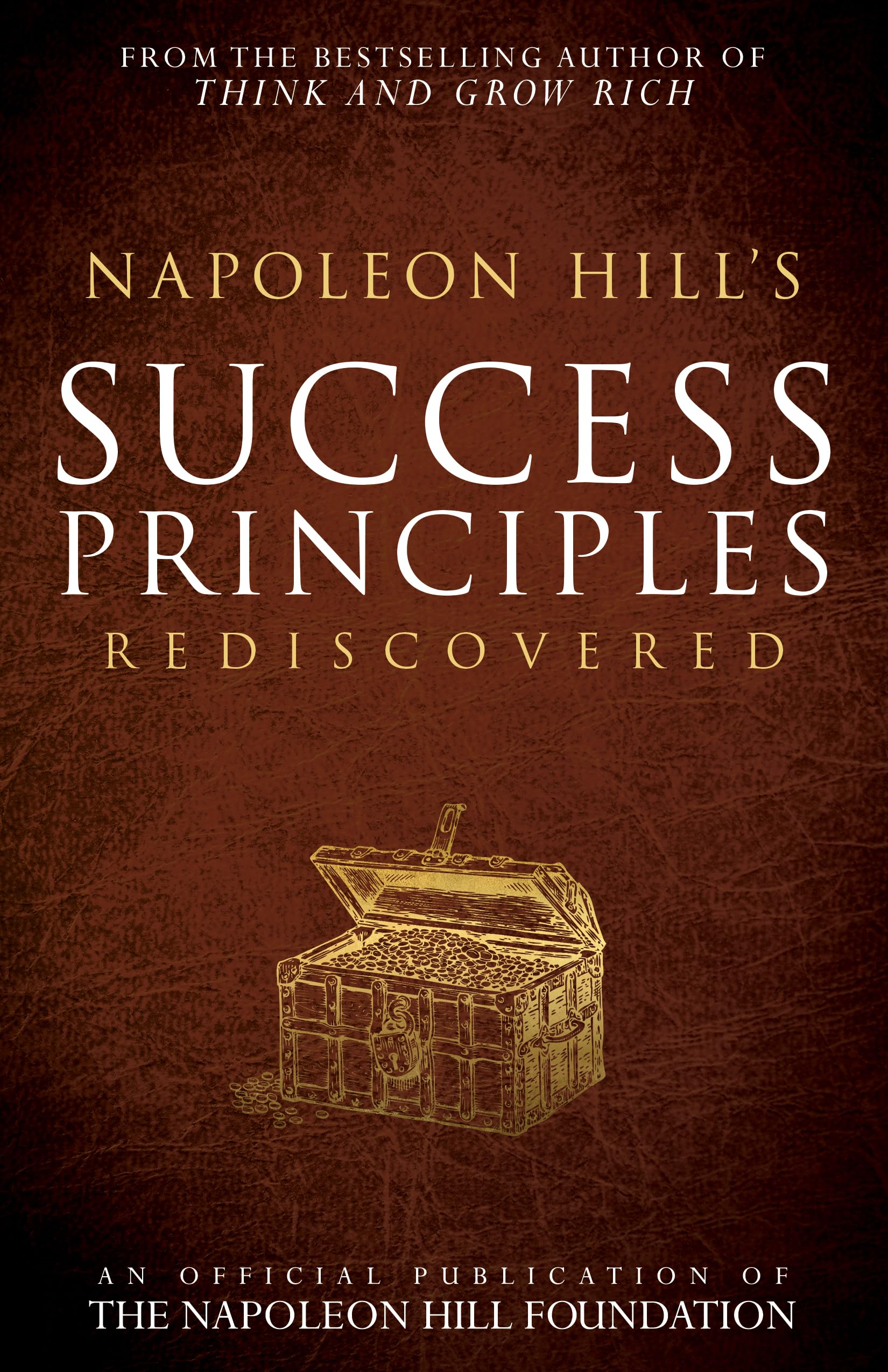 Napoleon Hill's Success Principles Rediscovered (Official Publication of the Napoleon Hill Foundation) Business, Finance & Career