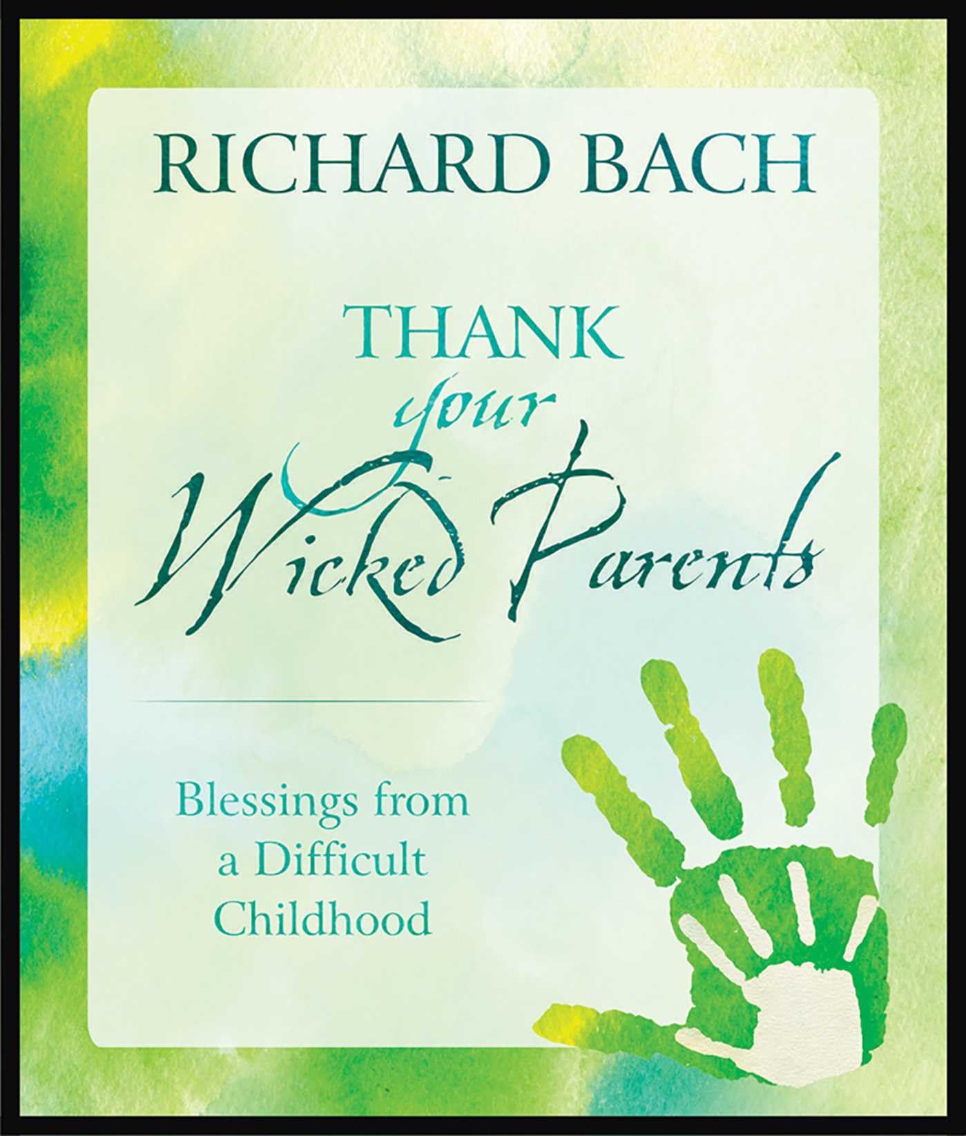 Thank Your Wicked Parents: Blessings from a Difficult Childhood Parents & Children