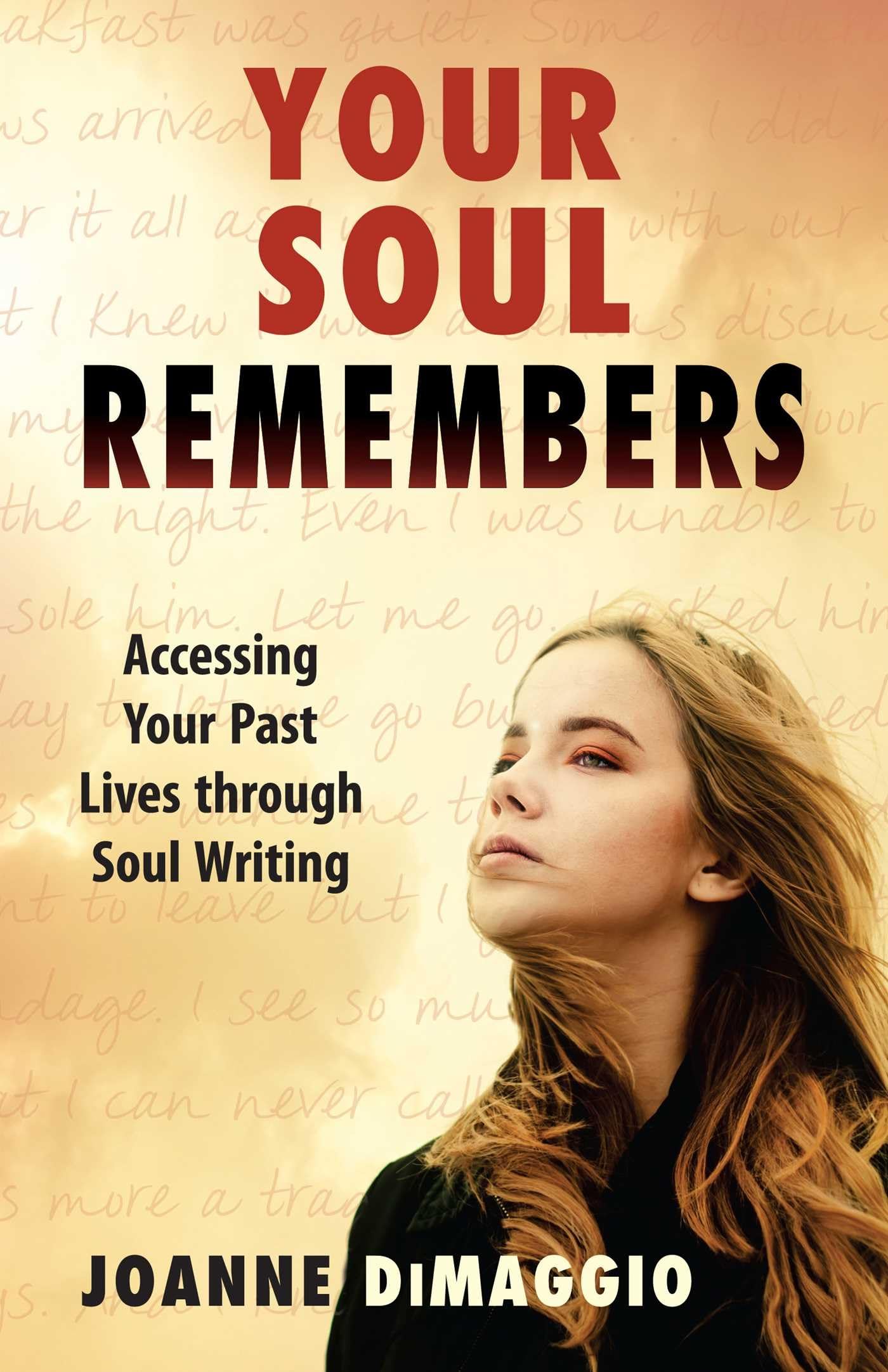 Your Soul Remembers: Accessing Your Past Lives through Soul Writing Self-help