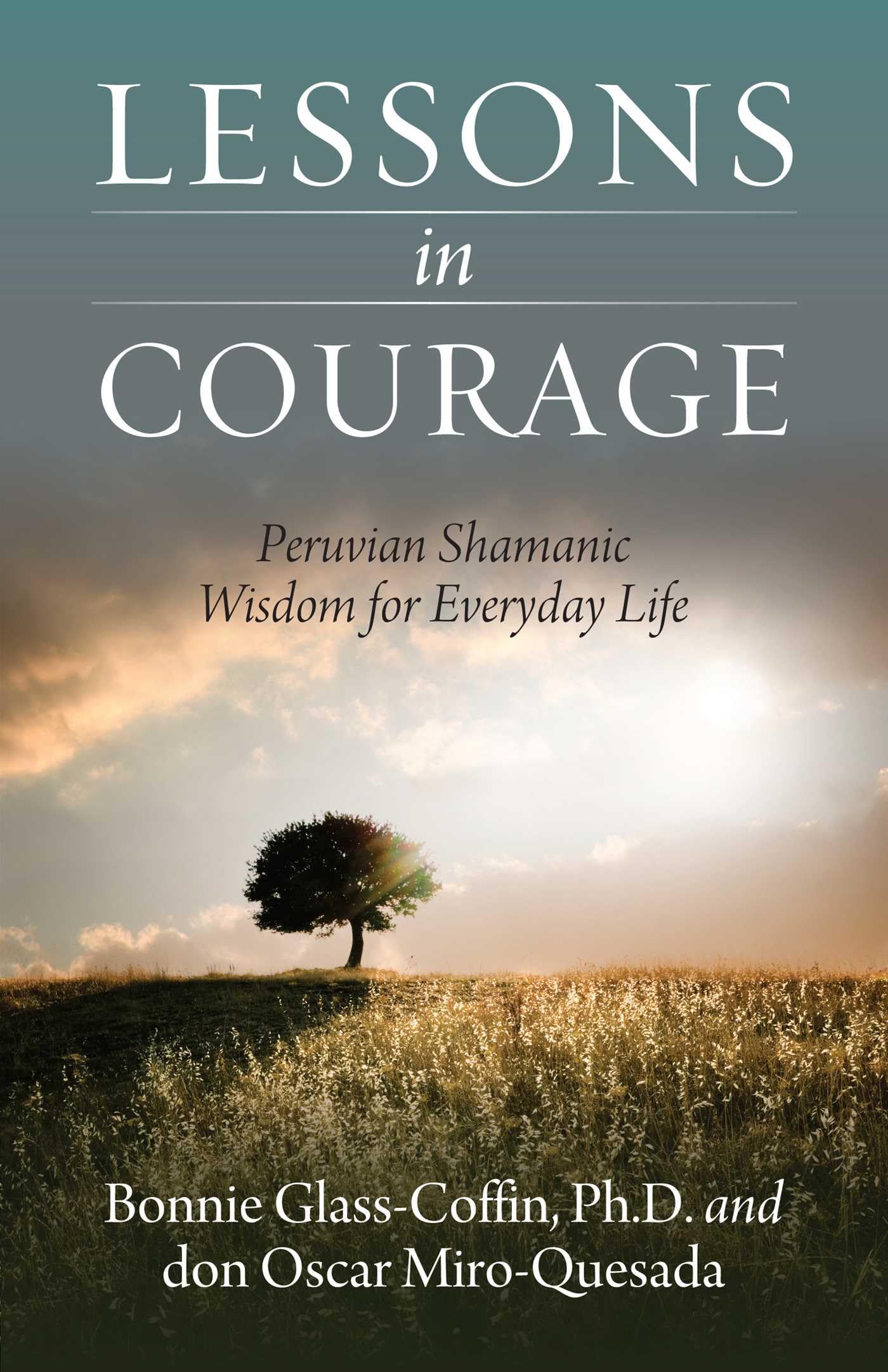 Lessons in Courage: Peruvian Shamanic Wisdom for Everyday Life Self-help