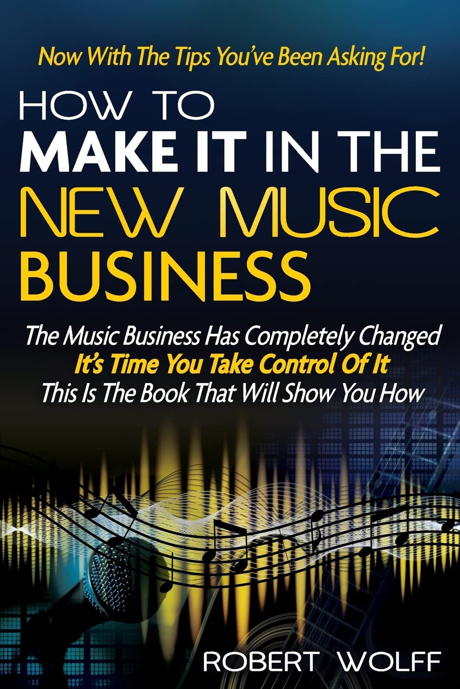 How To Make It In The New Music Business: Now With The Tips You've Been Asking For! Media & Communication
