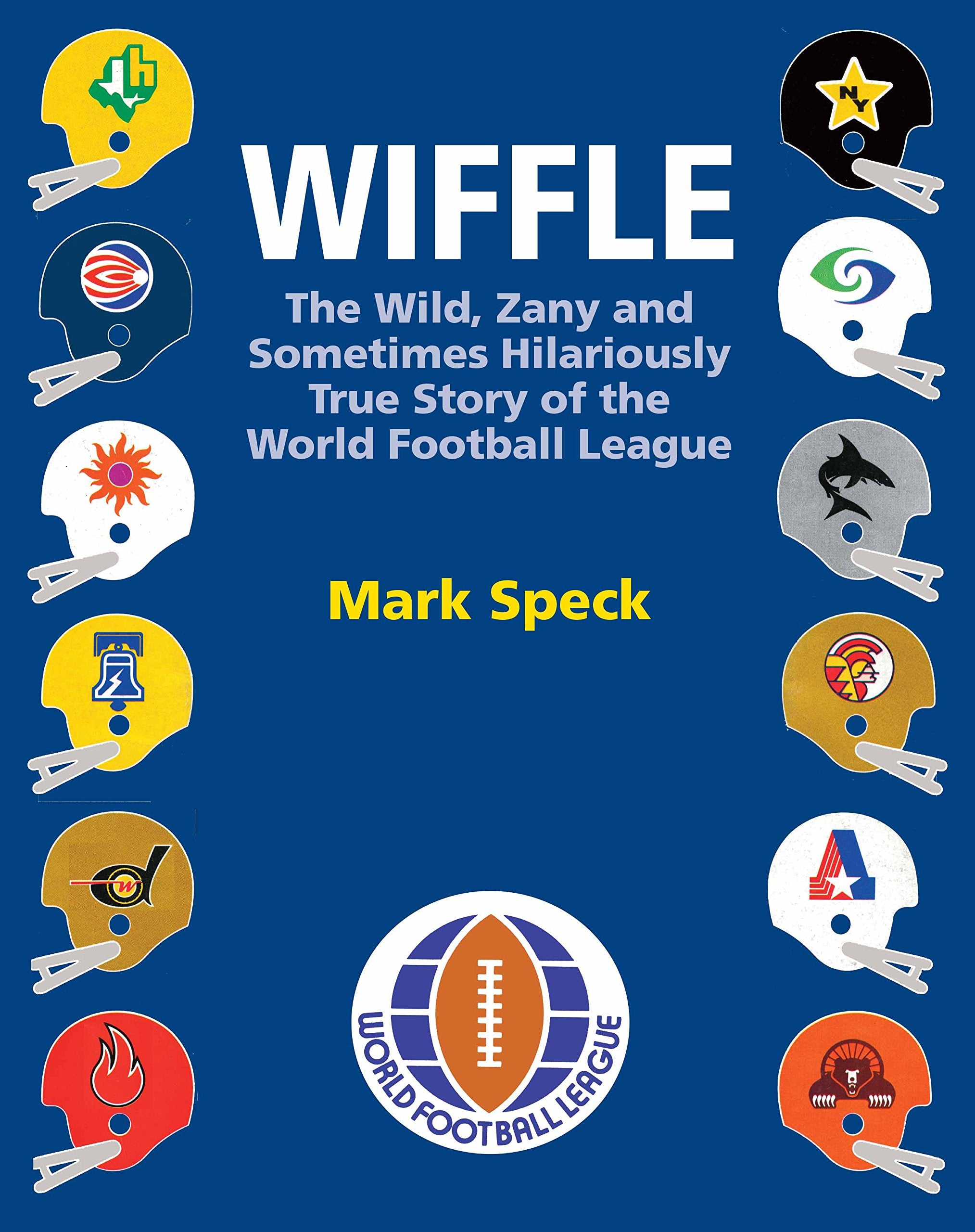 WIFFLE: The Wild, Zany and Sometimes Hilariously True Story of the World Football League Leisure & Fun