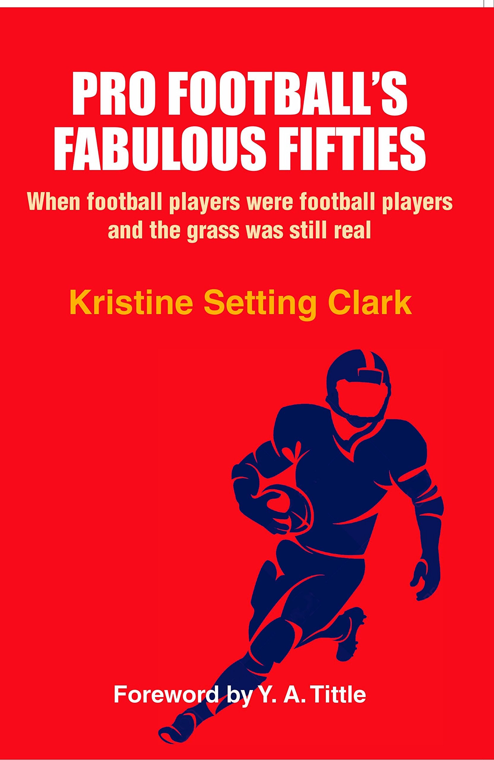 Pro Football's Fabulous Fifties: When football players were football players and the grass was still real Leisure & Fun