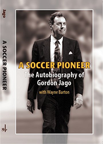 A Soccer Pioneer: The Autobiography of Gordon Jago Books