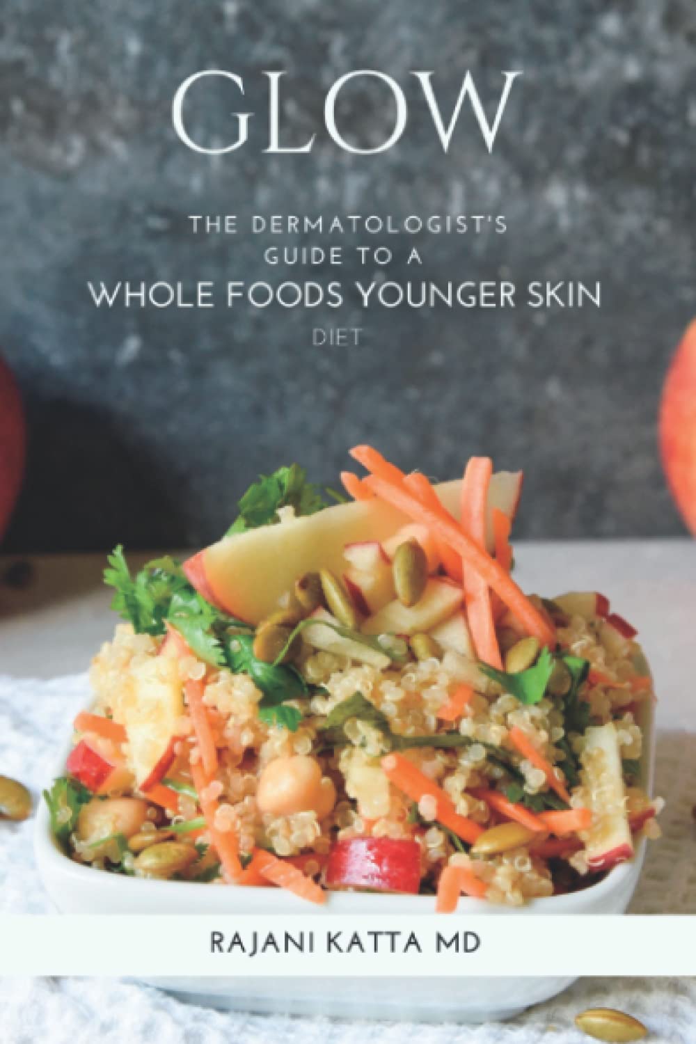 Glow: The Dermatologist's Guide to a Whole Foods Younger Skin Diet Health, Nutrition & Fitness
