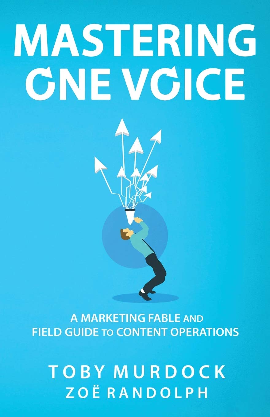 Mastering One Voice: A Marketing Fable and Field Guide to Content Operations Business, Finance & Career